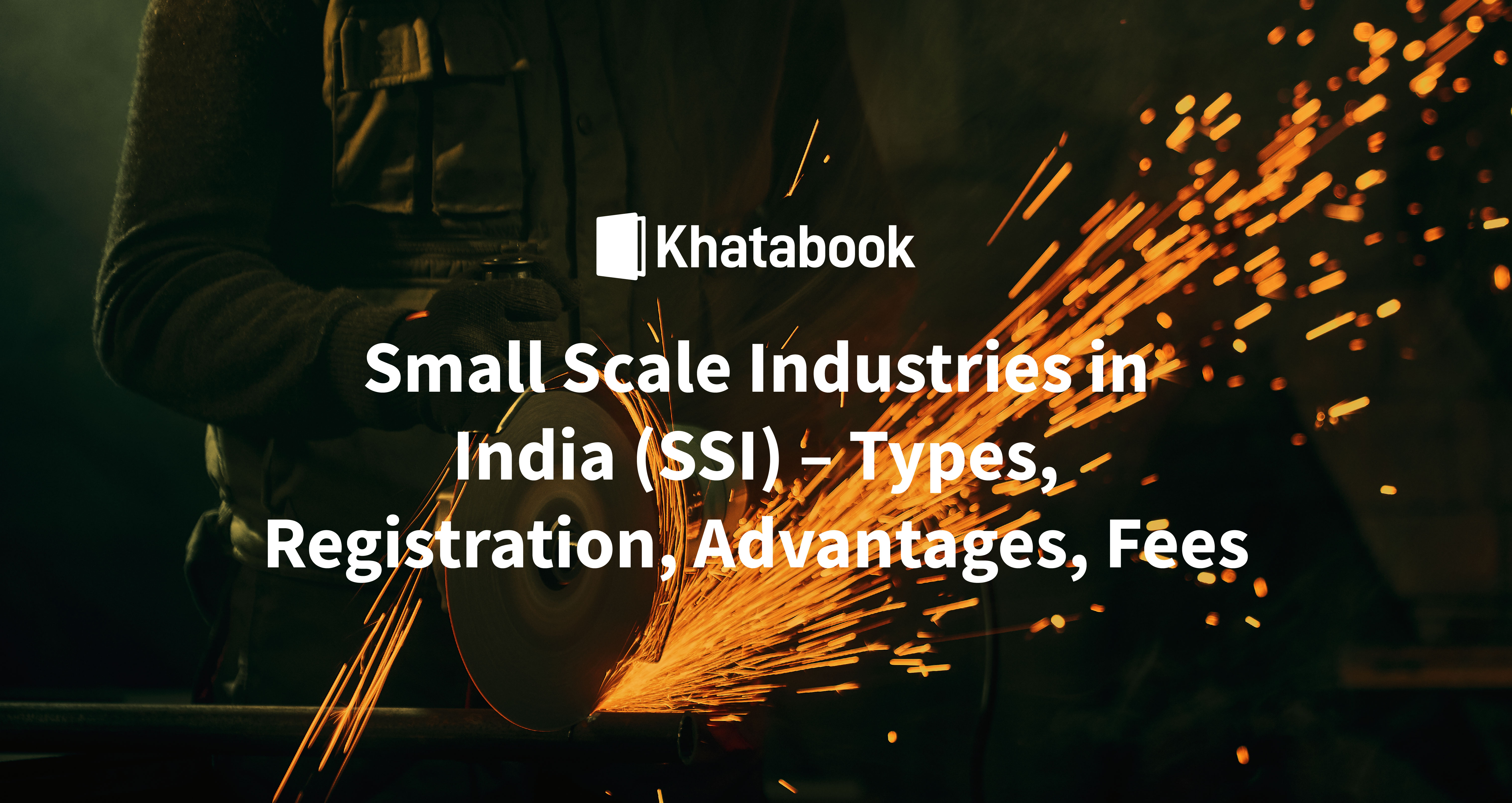 Small Scale Industries in India (SSI) Registration, Types, Advantages