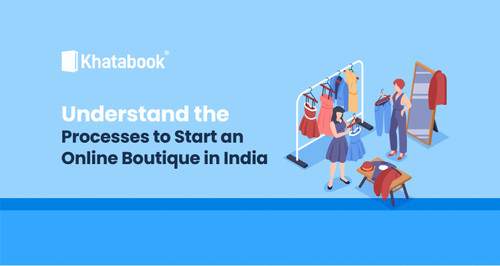 Understand the Processes to Start an Online Boutique in India