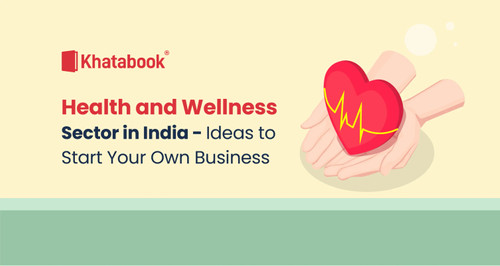 Health and Wellness Sector in India - Ideas to Start Your Own Business