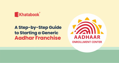 A Step-by-Step Guide to Starting a Generic Aadhar Franchise