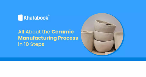 All About the Ceramic Manufacturing Process in 10 Steps