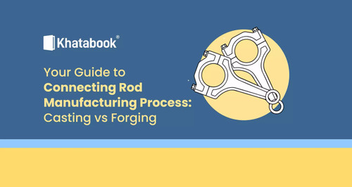 Your Guide to Connecting Rod Manufacturing Process: Casting vs Forging